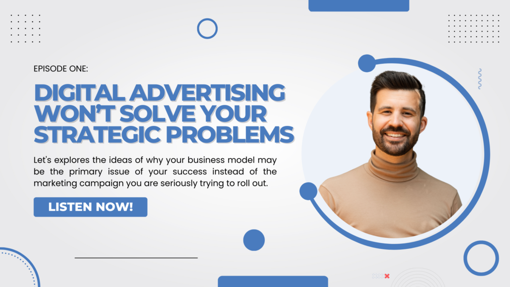 Digital Advertising Won’t Solve Your Strategic Problems