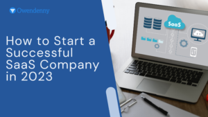 How to Start a Successful SaaS Company in 2023