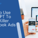 how to use chat gpt to write killer facebook ads