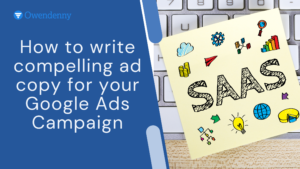 How to write compelling ad copy for your Google Ads Campaign