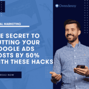 The Secret to Cutting Your Google Ads Costs by 50% with These Hacks