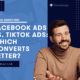 facebook ads vs tiktok ads