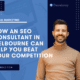 How an seo consultant in melbourne can help you beat your competitors